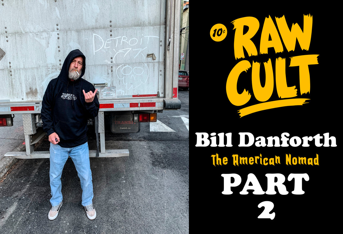Bill Danforth | The American Nomad | Part 2 – RAW CULT